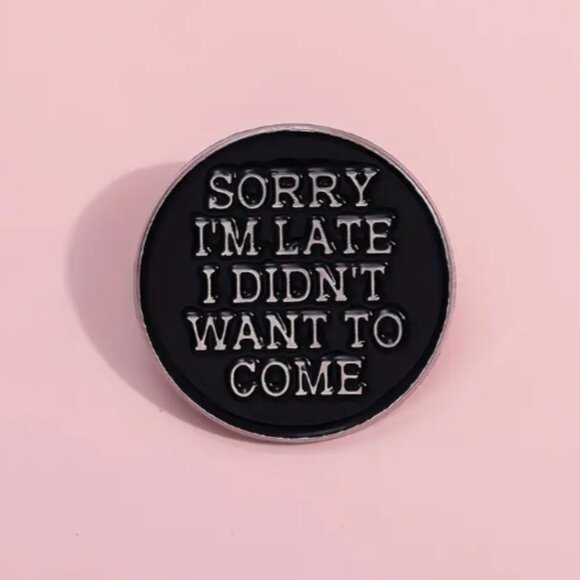 "Sorry I'm Late I Didn't Want to Come" Enamel Lapel Pin - Picture 1 of 4